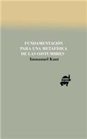 Fundamentacion de La Metafisica de Las Costumbres: (Spanish)