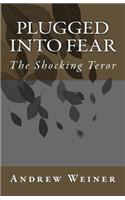 Plugged into Fear