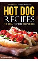 Hot Dog Recipes - The Great Hot Dog Recipe Book: Tested Recipes, Gourmet Approved!: Tested Recipes, Gourmet Approved!