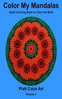 Color My Mandalas: Adult Coloring Book to Clear the Mind