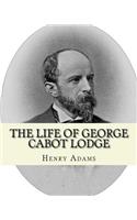 The life of George Cabot Lodge By