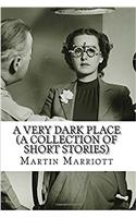 A Very Dark Place: A Collection of Short Stories