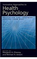Innovative Approaches to Health Psychology: Prevention and Treatment Lessons from AIDS