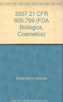 2007 21 CFR 600-799 (FDA Biologics, Cosmetics)