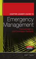 Chapter Leader's Guide to Emergency Management: Practical Insight on Joint Commission Standards
