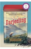 Darjeeling: The Colorful History and Precarious Fate of the World's Greatest Tea