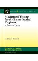 Mechanical Testing for the Biomechanics Engineer: A Practical Guide(Synthesis Lectures on Biomedical Engineering)