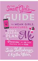 Smart Girl's Guide to Mean Girls, Manicures, and God's Amazing Plan for Me