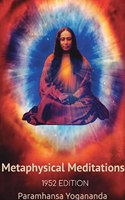 Swami Yogananda's Metaphysical Meditations: (Metaphysical Methods of Meditation)
