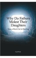 Why Do Fathers Molest Their Daughters: Take a Short Cut in Healing
