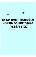 You can summit the biggest mountain by simply taking the first step. Journal: A minimalistic Lined Journal / Notebook /Journal /planner/ dairy/ calligraphy Book / lettering book/Gratitude journal/ journal with 120 Pages, 6x9, 