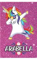 Arabella - Dabbing Unicorn Notebook: Personalized Dabbing Unicorn notebook For Girls Who Love Unicorns - Cute Rainbow Unicorn, Cute Rainbow Unicorn For Kids, School, Students and Teache