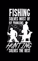 Fishing Solves Most Of My Problems Hunting Solves The Rest: 6x9 Dotgrid Notebook and Journal For A Fisherman