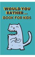 Would You Rather ... Book For Kids