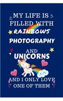 My Life Is Filled With Rainbows Photography And Unicorns And I Only Love One Of Them