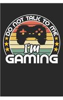 Do not talk to me i'm gaming: funny retro vintage Gamer Birthday Gift notebook / journal gaming lovers gift