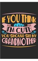 I you think I'm cute you should see my Grandmother