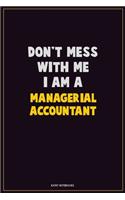 Don't Mess With Me, I Am A Managerial Accountant