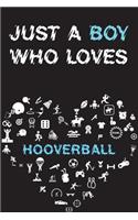 Just A Boy Who Loves HOOVERBALL Notebook: Simple Notebook, Awesome Gift For Boys, Decorative Journal for HOOVERBALL Lover: Notebook /Journal Gift, Decorative Pages,100 pages, 6x9, Soft cover