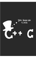 You Have No Class C++ C: 120 Pages I 6x9 I Karo