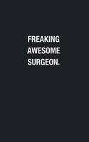 Freaking Awesome Surgeon.: Blank Lined Journal Notebook, Funny Journals, Gift For Surgeon