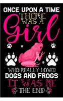 Once Upon A Time There Was A Girl Who Really Loved Dogs And Frogs It Was Me The End