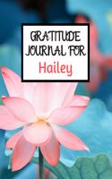 Gratitude Journal For Hailey: Gratitude Journal / Notebook / Diary / Gratitude Journal For Women / Gratitude Journal For Kids / Gratitude Journal and Planner / Gratitude Journal 