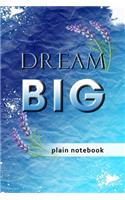 Blank Plain Notebook: Dream Big