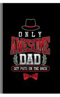 Only Awesome Dad get Pats on the back: Only Awesome Dad Get Pats In The Back Father's Day Papa Father Gift (6"x9") Dot Grid notebook Journal to write in