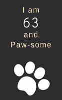 I am 63 and Paw-some: 63rd Birthday Gift / Journal / Notebook / Diary / Unique Greeting Card Alternative for Dog Lovers