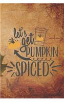 Let's Get Pumpkin Spiced: Special Pumpkin Notebook Journal Diary for everyone - autumn feelings, leaves, big orange vegetable