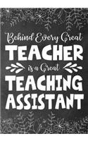 Behind Every Great Teacher is a Great Teaching Assistant: Teacher Assistant Notebook: Journal or Planner Teacher Assistant Gift, Thank You Gift for Teachers Assistant to Show Your Gratitude During Teacher A