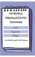 Mindful Productivity Tracker Track Organize Design To Finally Get It All Done