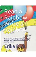 Read a Rainbow, Write a rainbow: Teach phonics, reading, writing, spelling and grammar with the colour coded Rainbow teaching method
