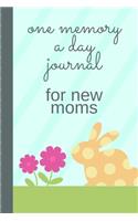 One Memory A Day Journal For New Moms: Touching Memory - New Baby Gift - Baby Shower - New Moms - Wisdom - Maternal - Inspirational - Pampering - Heart To Heart - Wonderful