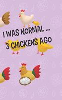 I was normal 3 chickens ago
