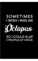 Sometimes I wish I was an octopus, so I could slap 8 people at once: Blank Lined Journal Notebook, 6" x 9", Octopus journal, Octopus notebook, Ruled, Writing Book, Notebook for Octopus lovers, World Octopus Day Gifts