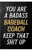 You Are A Badass Baseball Coach Keep That Shit Up