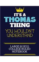 It's A Thomas Thing You Wouldn't Understand Large (8.5x11) College Ruled Notebook: A cute book to write in for any book lovers, doodle writers and budding authors!