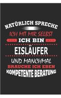 Natürlich spreche ich mit mir selbst Ich bin Eisläufer und manchmal brauche ich eben kompetente Beratung: Notizbuch mit 110 linierten Seiten, Nutzung auch als Dekoration in Form eines Schild bzw. Poster möglich