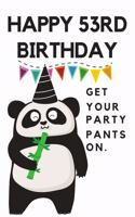 Happy 53rd Birthday Get Your Party Pants On: 53rd Birthday Gift / Journal / Notebook / Diary / Unique Greeting & Birthday Card Alternative