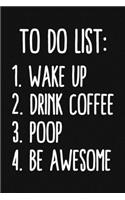 To Do List Wake Up Drink Coffee Poop Be Awesome