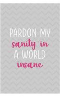Pardon My Sanity In A World Insane