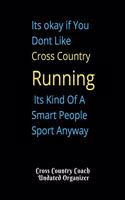 Cross Country Coach Undated Organizer Its okay if You Dont Like Cross Country Running Its Kind Of A Smart People