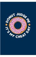 Donut Judge Me It's My Cheat Day: Diet Motivation 2020 Planner - Weekly & Monthly Pocket Calendar - 6x9 Softcover Organizer - For Ketogenic & Paleo Fans