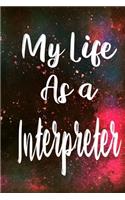 My Life as a Interpreter: The perfect gift for the professional in your life - Funny 119 page lined journal!