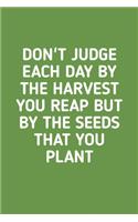 Don't Judge Each Day By The Harvest: Vegetable & Flower Gardening Journal, Planner and Log Book for Gardening Lovers (Garden Journals for Planning)