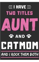 I Have Two Titles Aunt And Cat Mom And I Rock Them Both