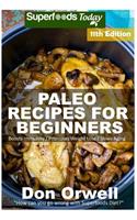 Paleo Recipes for Beginners: 255+ Recipes of Quick & Easy Cooking, Paleo Cookbook for Beginners, Gluten Free Cooking, Wheat Free, Paleo Cooking for One, Whole Foods Diet, Antiox(11 Paleo Recipes)