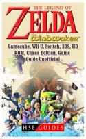 The Legend of Zelda the Wind Waker, Gamecube, Wii U, Switch, 3ds, Hd, Rom, Chaos Edition, Game Guide Unofficial